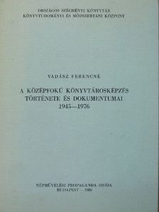 Vadász Ferencné - A középfokú könyvtárosképzés története és dokumentumai 1945-1976 [antikvár]