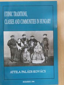 Paládi-Kovács Attila - Ethnic Traditions, Classes and Communities in Hungary [antikvár]