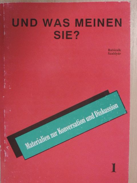 Fehérváriné Balázsik Mária - Und was Meinen Sie? 1. [antikvár]