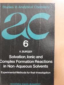 K. Burger - Solvation, ionic and complex formation reactions in non-aqueous solvents [antikvár]