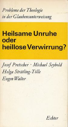 Pretscher, Josef, Seybold, Michael, Helga Strätling-Tölle, Walter, Eugen - Heilsame Unruhe oder heillose Verwirrung? [antikvár]