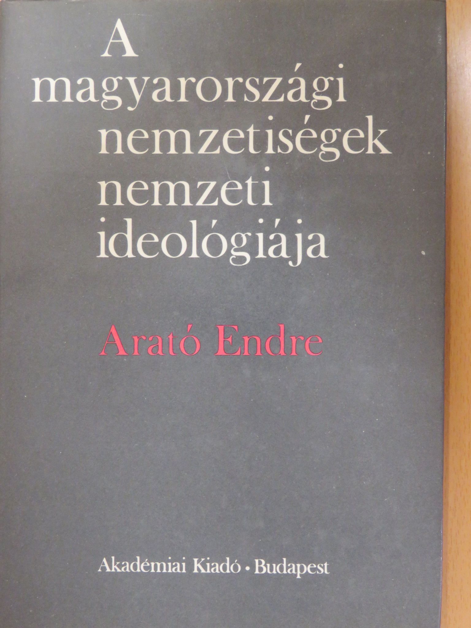 Arató Endre - A magyarországi nemzetiségek nemzeti ideológiája [antikvár]