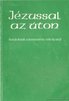 Dr. Bognár Lajos, Dr. Király Ernő - Jézussal az úton [antikvár]