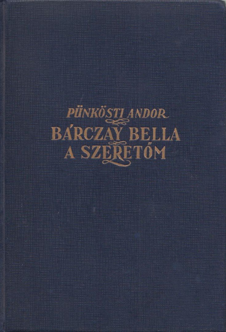 Pünkösti Andor - Bárczay Bella, a szeretőm [antikvár]