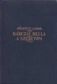 Pünkösti Andor - Bárczay Bella, a szeretőm [antikvár]