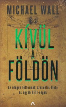 Michael Wall - Kívül a Földön - Az idegen létformák szexuális élete és egyéb SETI-ségek [antikvár]
