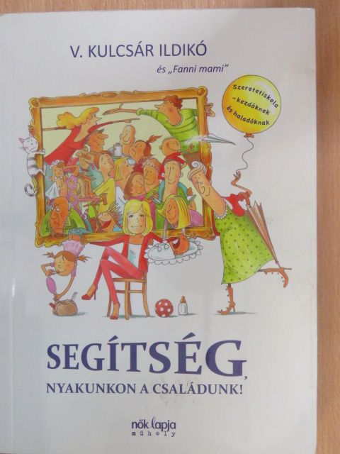 V. Kulcsár Ildikó - Segítség, nyakunkon a családunk! [antikvár]