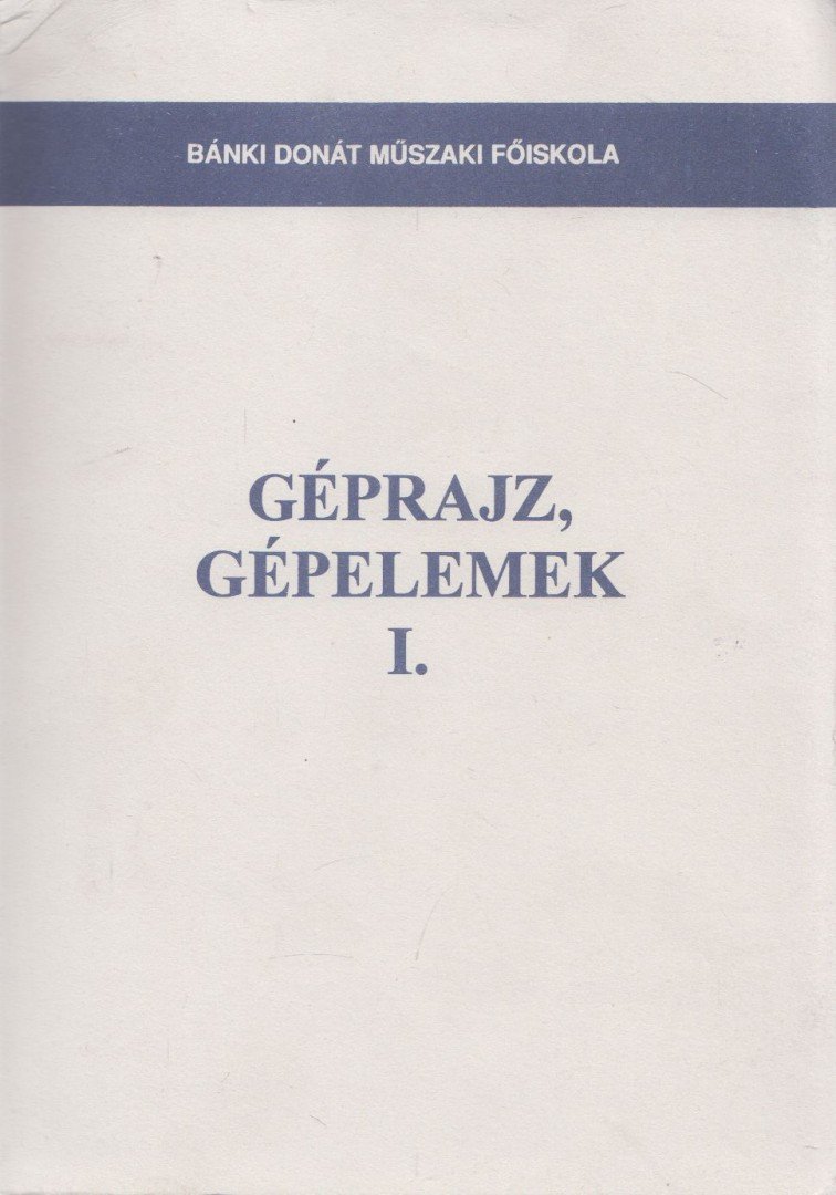 Dr. Kósa Csaba, Körtvélyesi Géza, Kriza Kálmán, Szabó Endre, Dr. Kósa Csabáné - Géprajz, gépelemek I. [antikvár]