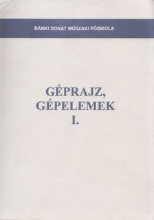 Dr. Kósa Csaba, Körtvélyesi Géza, Kriza Kálmán, Szabó Endre, Dr. Kósa Csabáné - Géprajz, gépelemek I. [antikvár]