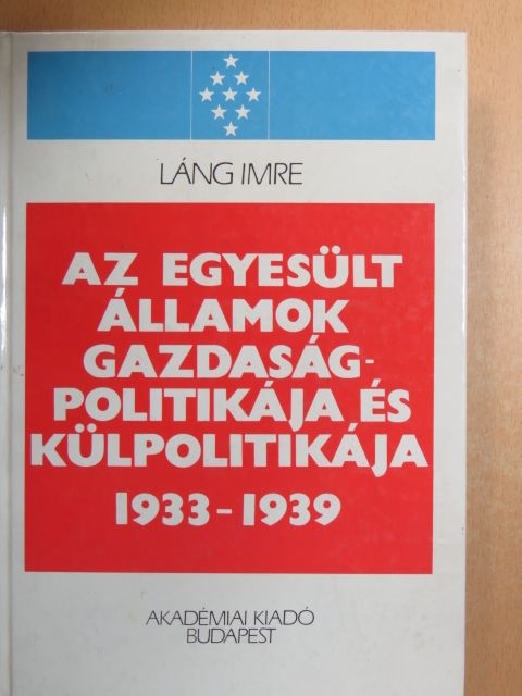 Láng Imre - Az Egyesült Államok gazdaságpolitikája és külpolitikája (1933-1939) [antikvár]