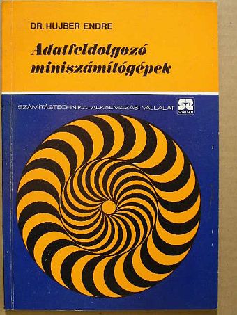 Dr. Hujber Endre - Adatfeldolgozó miniszámítógépek [antikvár]