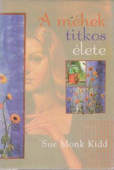 Sue Monk Kidd - A méhek titkos élete [antikvár]