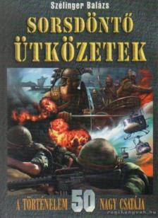 Szélinger Balázs - Sorsdöntő ütközetek [antikvár]