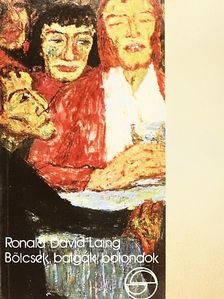 Ronald David Laing - Bölcsek, balgák, bolondok [antikvár]