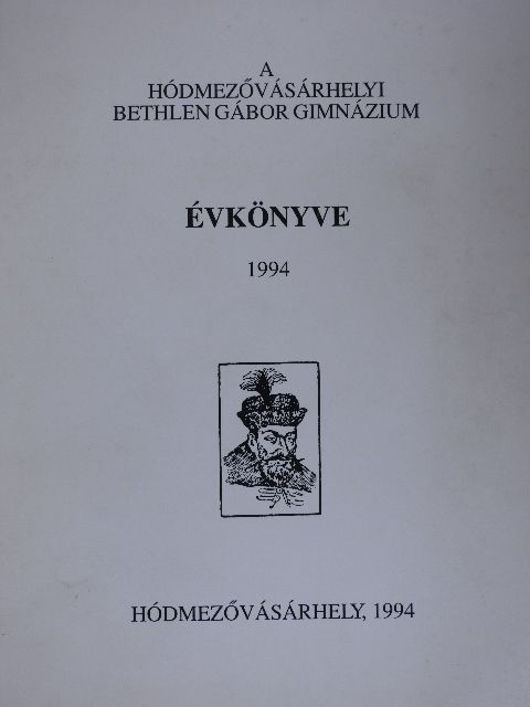 Farkas Ferenc - A hódmezővásárhelyi Bethlen Gábor Gimnázium évkönyve 1994 [antikvár]