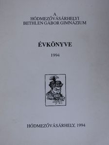 Farkas Ferenc - A hódmezővásárhelyi Bethlen Gábor Gimnázium évkönyve 1994 [antikvár]