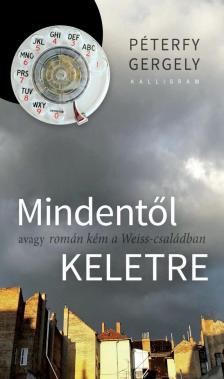 PÉTERFY GERGELY - Mindentől keletre - avagy román kém a Weiss-családban [antikvár]