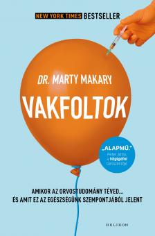 Dr. Marty Makary - Vakfoltok - Amikor az orvostudomány téved... [eKönyv: epub, mobi]