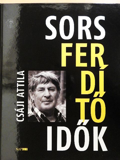 Csáji Attila - Sorsferdítő idők [antikvár]