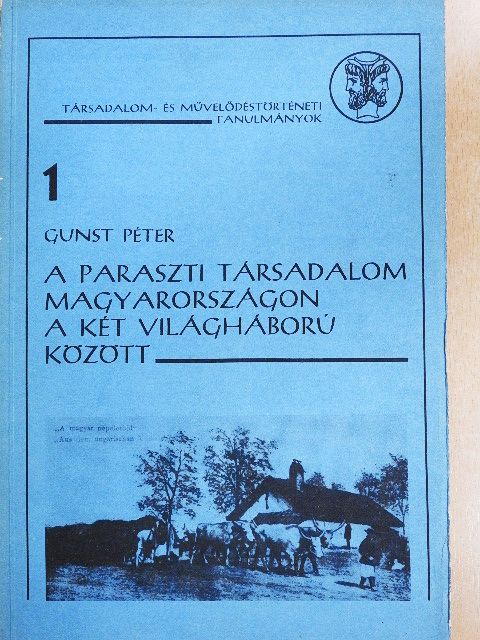 Gunst Péter - A paraszti társadalom Magyarországon a két világháború között [antikvár]