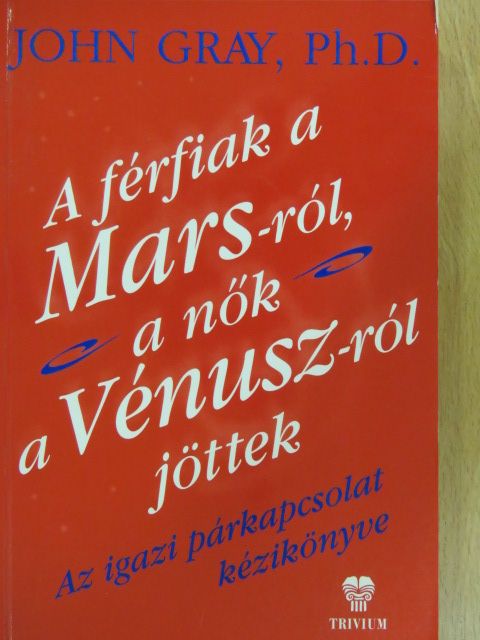 John Gray - A férfiak a Marsról, a nők a Vénuszról jöttek [antikvár]