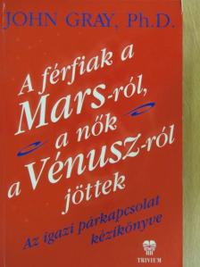 John Gray - A férfiak a Marsról, a nők a Vénuszról jöttek [antikvár]