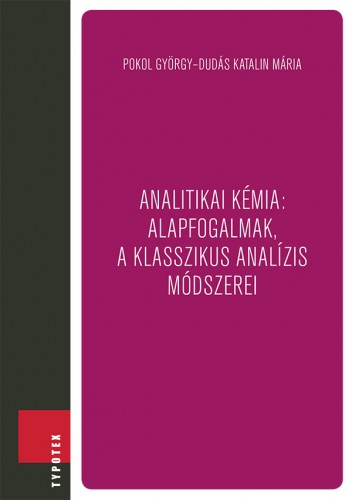 Dudás Katalin Mária Pokol György - - Analitikai kémia: alapfogalmak, a klasszikus analízis módszerei [eKönyv: epub, mobi]