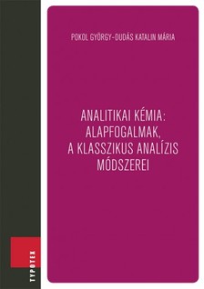 Dudás Katalin Mária Pokol György - - Analitikai kémia: alapfogalmak, a klasszikus analízis módszerei [eKönyv: epub, mobi]