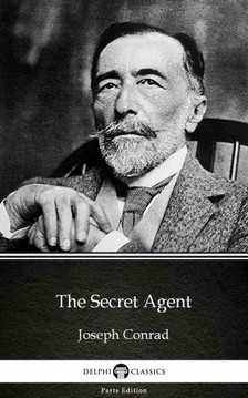 Delphi Classics Joseph Conrad, - The Secret Agent by Joseph Conrad (Illustrated) [eKönyv: epub, mobi]