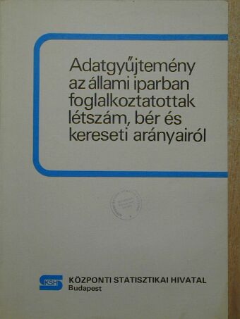Dezséry Lorándné - Adatgyűjtemény az állami iparban foglalkoztatottak létszám, bér és kereseti arányairól [antikvár]