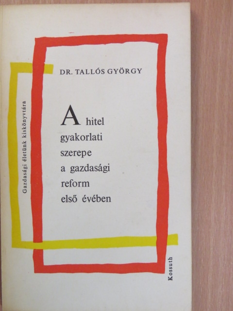 Dr. Tallós György - A hitel gyakorlati szerepe a gazdasági reform első évében [antikvár]