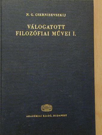 N. G. Csernisevszkij - N. G. Csernisevszkij válogatott filozófiai művei I. [antikvár]