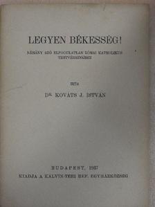 Dr. Kováts J. István - Legyen békesség! [antikvár]