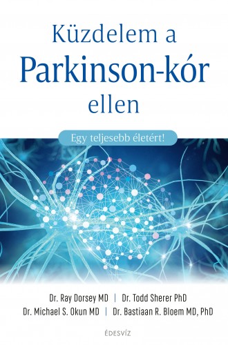 Ray Dorsey MD, Todd Sherer PhD, Michael S. Okun MD, Bastiaan R. Bloem MD, PhD - Küzdelem a Parkinson-kór ellen - Egy teljesebb életért! [eKönyv: epub, mobi]