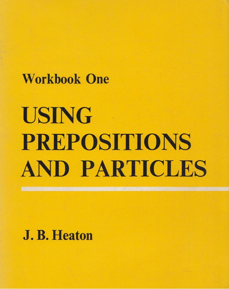 J. B. Heaton - Using Prepositions and Particles [antikvár]