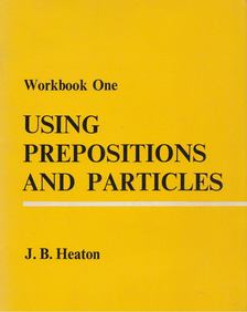 J. B. Heaton - Using Prepositions and Particles [antikvár]