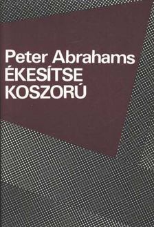 ABRAHAMS, PETER - Ékesítse koszorú [antikvár]
