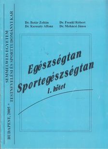 Dr. Botár Zoltán, Dr. Frenkl Róbert, Dr. Kereszty Alfonz, Dr. Mohácsi János - Egészségtan-sportegészségtan [antikvár]