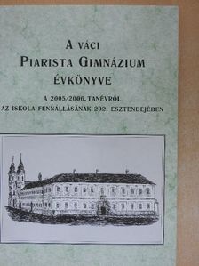 Csorba F. László - A váci Piarista Gimnázium Évkönyve a 2005/2006. tanévről [antikvár]