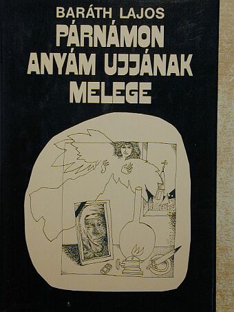 Baráth Lajos - Párnámon anyám ujjának melege [antikvár]