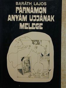 Baráth Lajos - Párnámon anyám ujjának melege [antikvár]