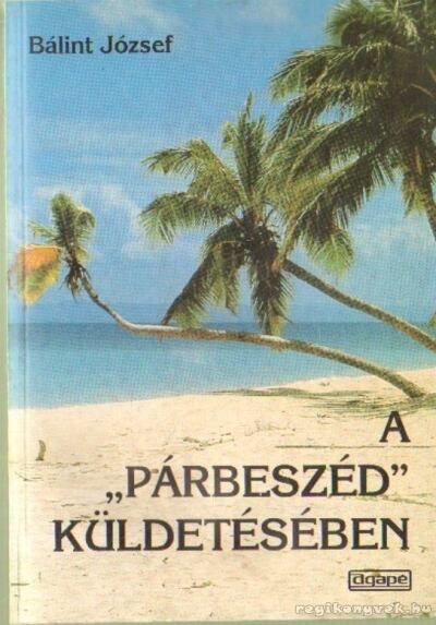 BÁLINT JÓZSEF - A "párbeszéd" küldetésében [antikvár]