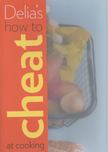 Delia Smith - Delia's How to Cheat at Cooking [antikvár]
