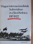 Magyar internacionalisták Szibériában és a Távol-Keleten 1917-1922 [antikvár]