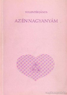 Volentér János - Az én nagyanyám [antikvár]