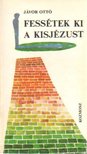 JÁVOR OTTÓ - Fessétek ki a Kisjézust (dedikált) [antikvár]