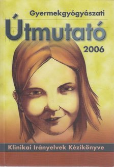 Tulassay Tivadar (szerkesztő), Arató András - Gyermekgyógyászati útmutató 2006 [antikvár]