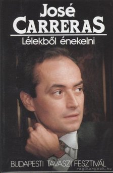 CARRERAS, JOSÉ - Lélekből énekelni [antikvár]