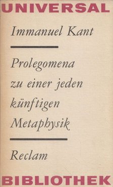 Immanuel Kant - Prolegomena zu einer jeden künftigen Metaphysik, die als Wissenschaft wird auftreten können [antikvár]