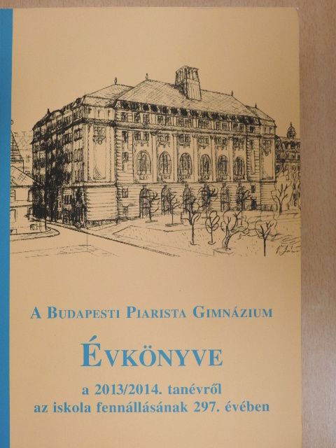 Bán Róbert - A Budapesti Piarista Gimnázium Évkönyve a 2013/2014. tanévről az iskola fennállásának 297. évében [antikvár]
